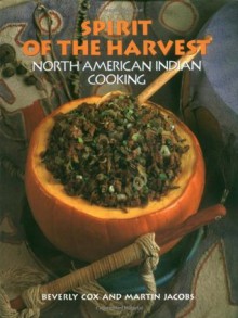 Spirit of the Harvest: North American Indian Cooking - Beverly Cox, Beverly Cox