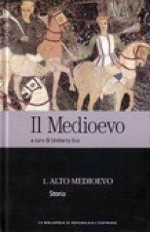 Il Medioevo - 1. Alto Medioevo. Storia - Various, Umberto Eco