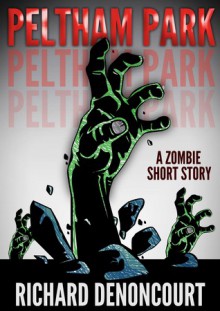 Peltham Park: A Zombie Short Story - Richard Denoncourt