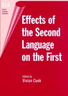 Effects Of The Second Language On The First (Second Language Acquisition (Buffalo, N.Y.), 3.) - Vivian Cook