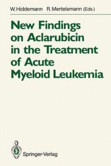 New Findings on Aclarubicin in the Treatment of Acute Myeloid Leukemia - W. Hiddemann, R. Mertelsmann