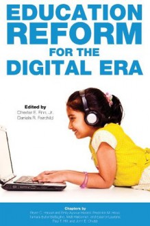 Education Reform for the Digital Era - John E. Chubb, Paul T. Hill, Eleanor Laurans, Matt Haldeman, Tamara Butler Battaglino, Frederick M. Hess, Emily Ayscue Hassel, Bryan C. Hassel, Daniela R. Fairchild, Chester E. Finn Jr.