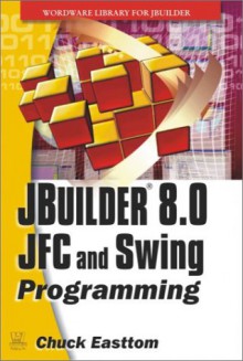 JBuilder 8.0 Jfc and Swing Programming [With CDROM] - Chuck Easttom