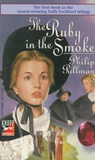 A Sally Lockhart Mystery 1: The Ruby in the Smoke - Philip Pullman