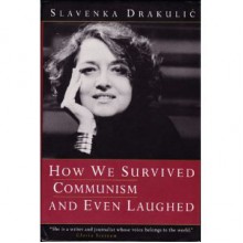 How We Survived Communism and Even Laughed - Slavenka Drakulić