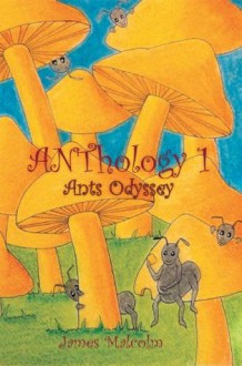 ANThology 1 : Ants Odyssey - James Malcolm