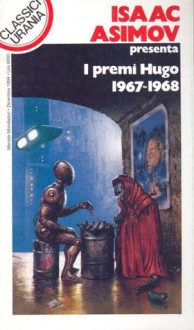 I premi Hugo 1967-1968 - Isaac Asimov, Jack Vance, Larry Niven, Anne McCaffrey, Philip José Farmer, Fritz Leiber, Harlan Ellison, Antonio Bellomi, Roberta Rambelli, Cristina Sculatti, Riccardo Valla