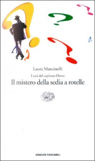 Il mistero della sedia a rotelle: I casi del capitano Flores - Laura Mancinelli