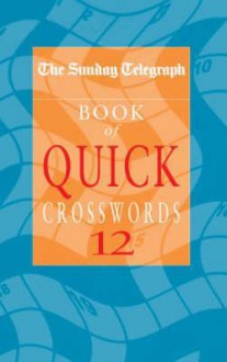 The "Sunday Telegraph" Book of Quick Crosswords: No. 12 - Telegraph Group Limited