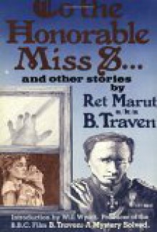 To The Honourable Miss S And Other Stories - B. Traven