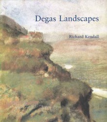 Degas Landscapes - Richard Kendall