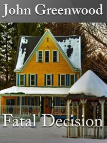 Fatal Decision - John Greenwood