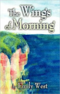 The Wings of Morning - Emily West