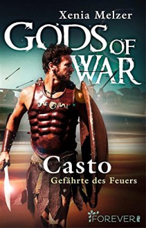 Casto - Gefährte des Feuers: Gods of War - Xenia Melzer,Xenia Melzer