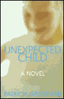 Unexpected Child - Patricia Grossman