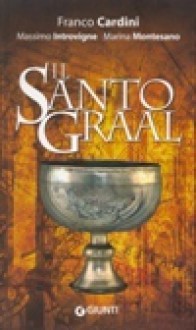 Il santo Graal - Marina Montesano, Massimo Introvigne, Franco Cardini