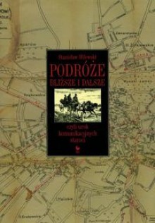 Podróże bliższe i dalsze czyli urok komunikacyjnych staroci - Stanisław Milewski