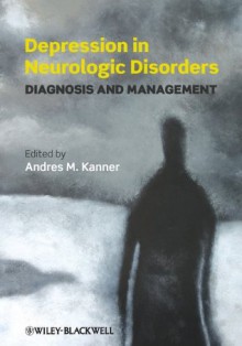 Depression in Neurologic Disorders: Diagnosis and Management - Andres Kanner