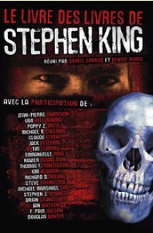 Le Livre des Livres de Stephen King - Benoît Domis, Poppy Z. Brite, F. Paul Wilson, Brian M. Stableford, Steve Rasnic Tem, Jean-Pierre Andrevon, Lionel Davoust, Ken Rand, Lea Silhol, DANIEL CONRAD, Kim Newman