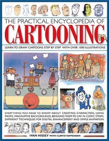 The Practical Encyclopedia of Cartooning: Learn to Draw Cartoons Step by Step with Over 1500 Illustrations - Ivan Hissey, Curtis Tappenden