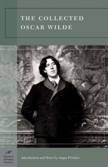 The Collected Oscar Wilde (Classics) - Oscar Wilde, Angus Fletcher