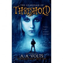 The Guardian of Threshold (Threshold, #1) - A.A. Volts