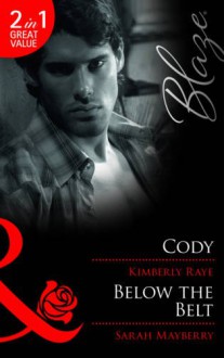 Cody / Below the Belt - Kimberly Raye, Sarah Mayberry