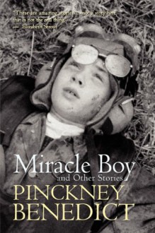 Miracle Boy and Other Stories - Pinckney Benedict