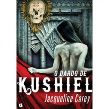 O Dardo de Kushiel (Kushiel, #1) - Jacqueline Carey, Teresa Martins de Carvalho