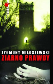 Ziarno prawdy - Zygmunt Miłoszewski