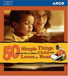 50 Simple Things You Can Do to Raise a Child Who Loves to Read - Kathy Zahler