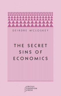 The Secret Sins of Economics - Deirdre N. McCloskey