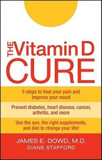 The Vitamin D Cure - James Dowd, Diane Stafford