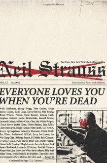 Everyone Loves You When You're Dead: Journeys into Fame and Madness - Neil Strauss