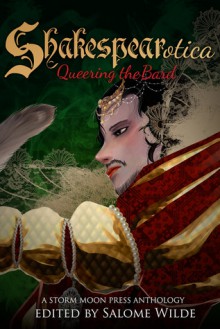 Shakespearotica: Queering the Bard - Rob Rosen, Jean Roberta, Louisa Bacio, Tilly Hunter, Wes Hartley, Penelope Addams, Caitlin Ricci, Laila Blake, Salome Wilde, Anna Black