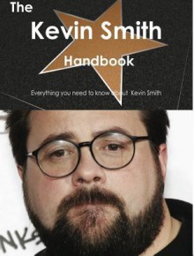 The Kevin Smith Handbook - Everything You Need to Know about Kevin Smith - Emily Smith