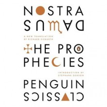 The Prophecies: A Dual-Language Edition with Parallel Text - Nostradamus, Richard Sieburth, Stephane Gerson