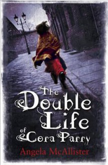 The Double Life of Cora Parry. - Angela McAllister