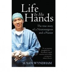 Life in His Hands: The True Story of a Neurosurgeon and a Pianist - Susan Wyndham