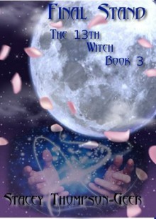 The 13th Witch: Final Stand - Stacey Thompson-Geer