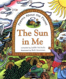 The Sun in Me: Poems about the Planet - Judith Nicholls, Tessa Strickland, Beth Krommes