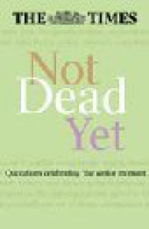 Not Dead Yet - Clare Crawford, Philip Howard, Neil Bennett