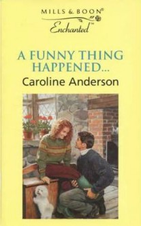 A Funny Thing Happened... - Caroline Anderson