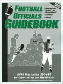 Football Offcials Guidebook: Nfhs Mechanics 2004-05 for Crew of Four and Five Officials - Jeffrey Stern, Jerry Grunska, George Demetriou