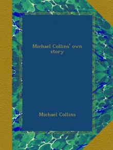 Michael Collins' own story - Michael Collins