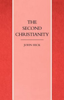 The Second Christianity - John Harwood Hick