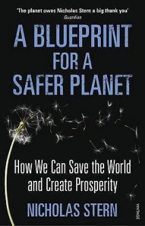 A Blueprint for a safer planet : how to manage climate change and create a new era of progress and prosperity - Nicholas Stern