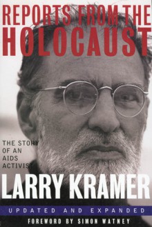 Reports from the Holocaust: The Story of An AIDS Activist - Larry Kramer