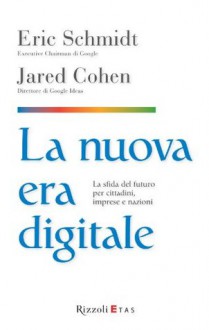 La nuova era digitale: La sfida del futuro per cittadini, imprese e nazioni (Italian Edition) - Eric Schmidt, Jaren Cohen, Roberto Merlini, Manuela Carozzi