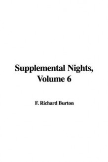 Supplemental Nights, Volume 6 - F. Richard Burton